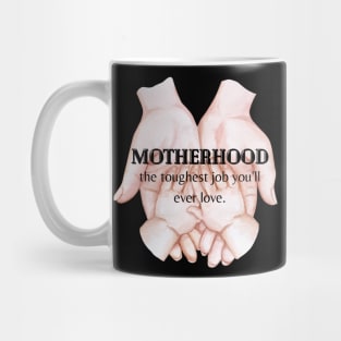 Motherhood The Toughest Job You'll Ever Love Mug